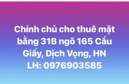 Chính chủ cho thuê mặt bằng 31B ngõ 165 Cầu Giấy, Dịch Vọng, Hà Nội